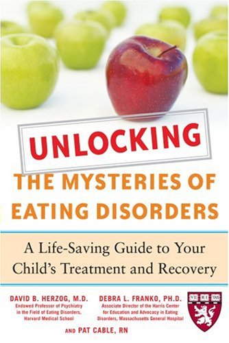 Unlocking The Mysteries Of Eating Disorders: A Life-Saving Guide To Your Child'S Treatment And Recovery