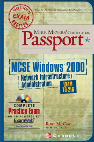 Mike Meyers' Mcse Windows (R) 2000 Network Infrastructure Administration Certification Passport (Exam 70-216)