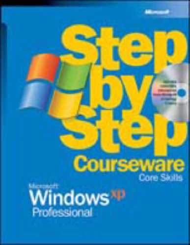 Microsoft® Windows® XP Professional Step by Step Courseware Core Skills