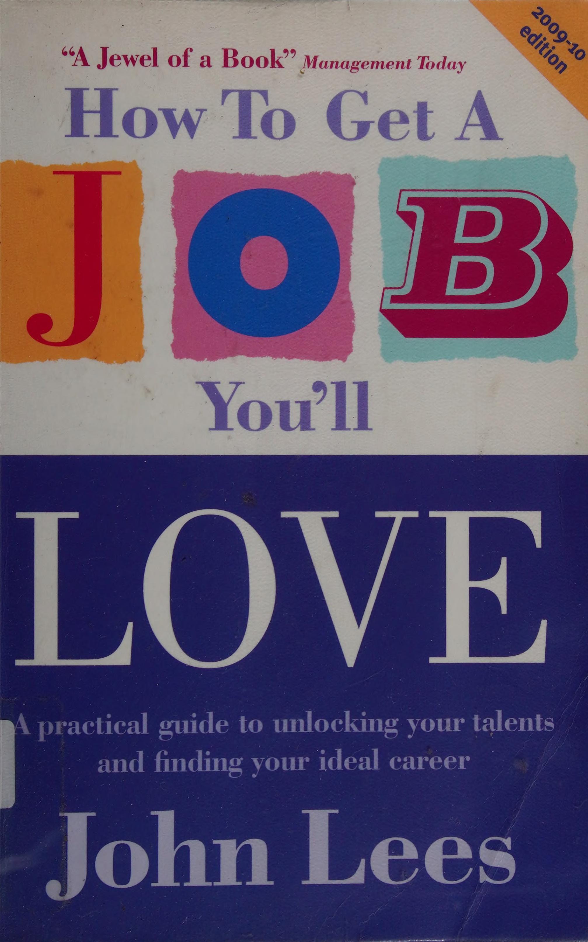 How to Get a Job You'll Love: A Practical Guide to Unlocking Your Talents and Finding Your Ideal Career. John Lees