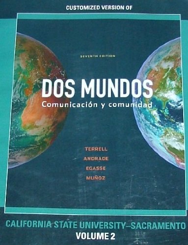 DOS MUNDOS: Comunicacion Y Comunidad VOLUME 2 FOR California State University Sacramento 7th Edition
