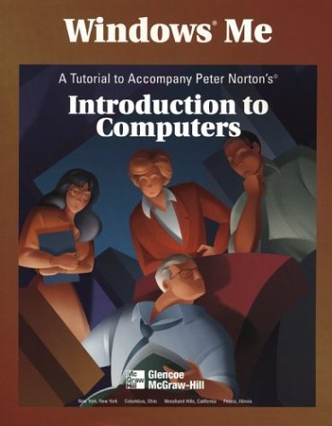 Windows Me: A Tutorial to Accompany Peter Norton Introduction to Computers Student Edtion