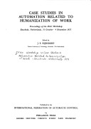 Case Studies In Automation Related To Humanization Of Work: Proceedings Of The Ifac Workshop, Enschede, Netherlands, 31 October-4 November 1977