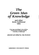 The Green Man Of Knowledge And Other Scots Traditional Tales: From Tape-Recordings In The Archives Of The School Of Scottish Studies, University Of Edinburgh