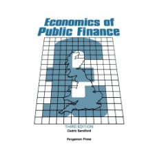 Economics Of Public Finance: An Economic Analysis Of Government Expenditure And Revenue In The United Kingdom
