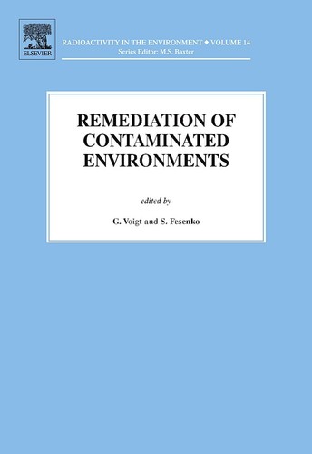 Remediation Of Contaminated Environments (Volume 14) (Radioactivity In The Environment, Volume 14)