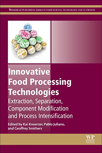 Innovative Food Processing Technologies: Extraction, Separation, Component Modification And Process Intensification