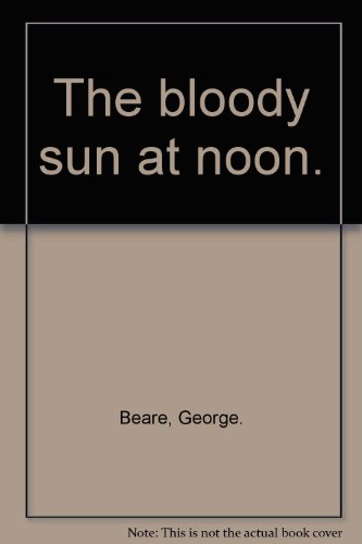 The Bloody Sun At Noon.