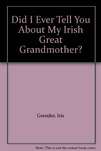 Did I Ever Tell You About My Irish Great Grandmother?