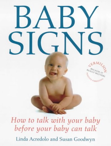 Baby Signs: How to Talk with Your Baby Before Your Baby Can Talk