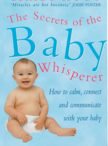 Secrets Of The Baby Whisperer : How To Calm, Connect And Communicate With Your Baby