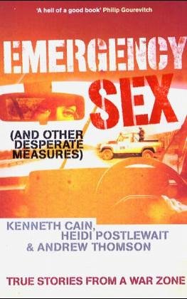 Emergency Sex (And Other Desperate Measures): True Stories From A Warzone
