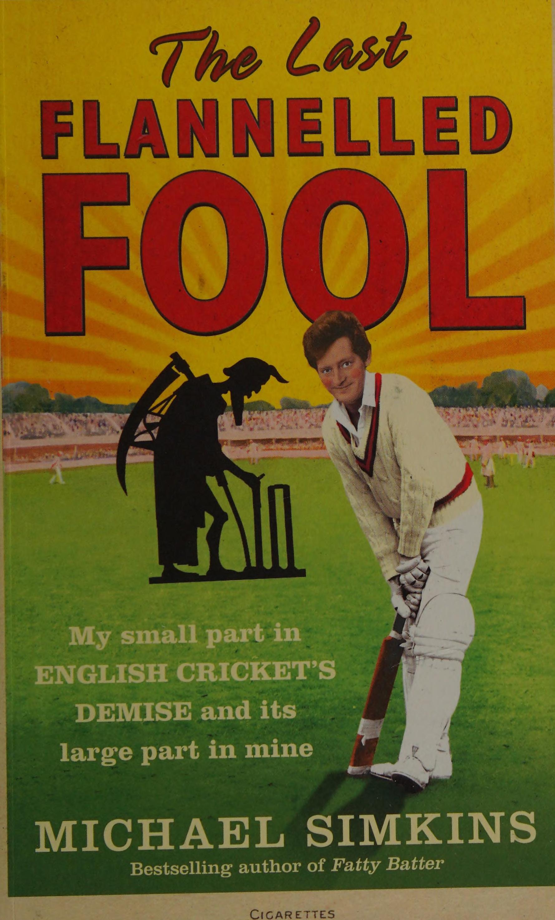 The Last Flannelled Fool: My small part in English cricket's demise and its large part in mine