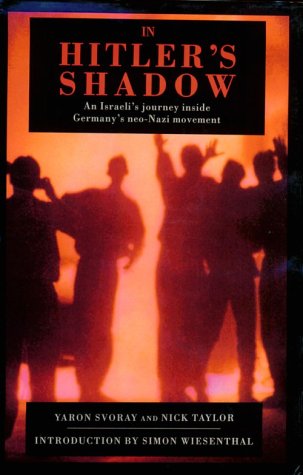 In Hitler'S Shadow : An Israeli'S Journey Inside Germany'S Neo-Nazi Movement