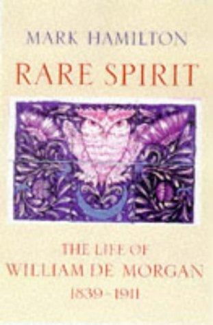 Rare Spirit The Life of William de Morgan 1839 1911