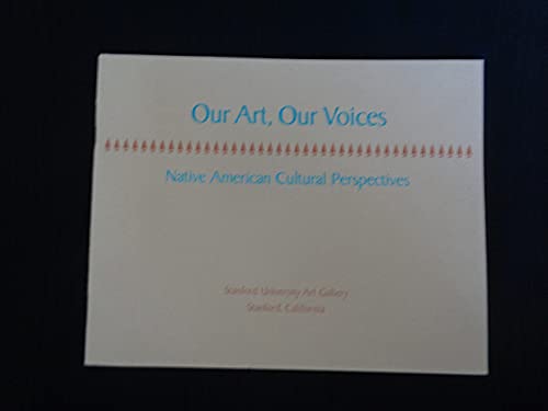 Our Art, Our Voices: Native American Cultural Perspectives: A Celebration Of The 25th Anniversary Of The Stanford American Indian Organization