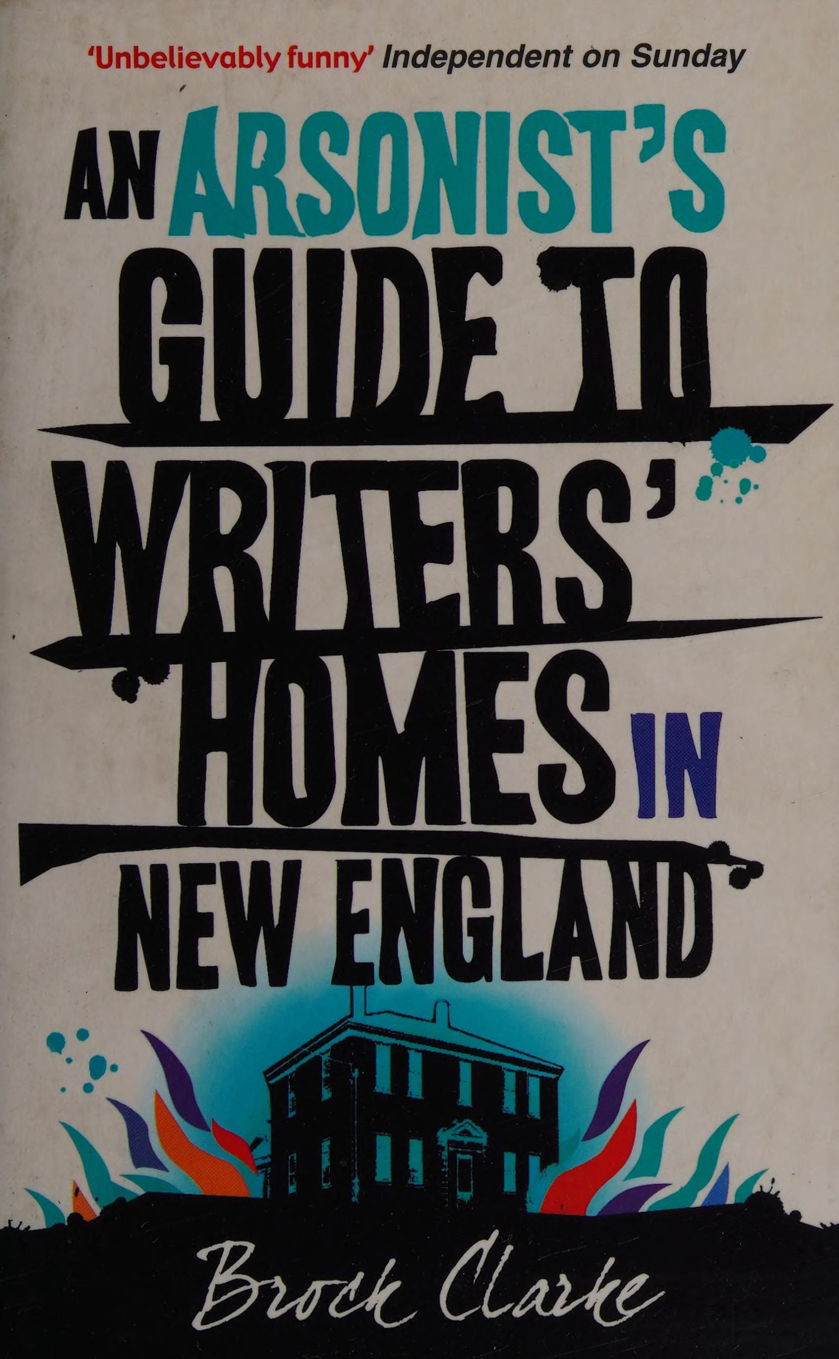 An Arsonist's Guide to Writers' Homes in New England