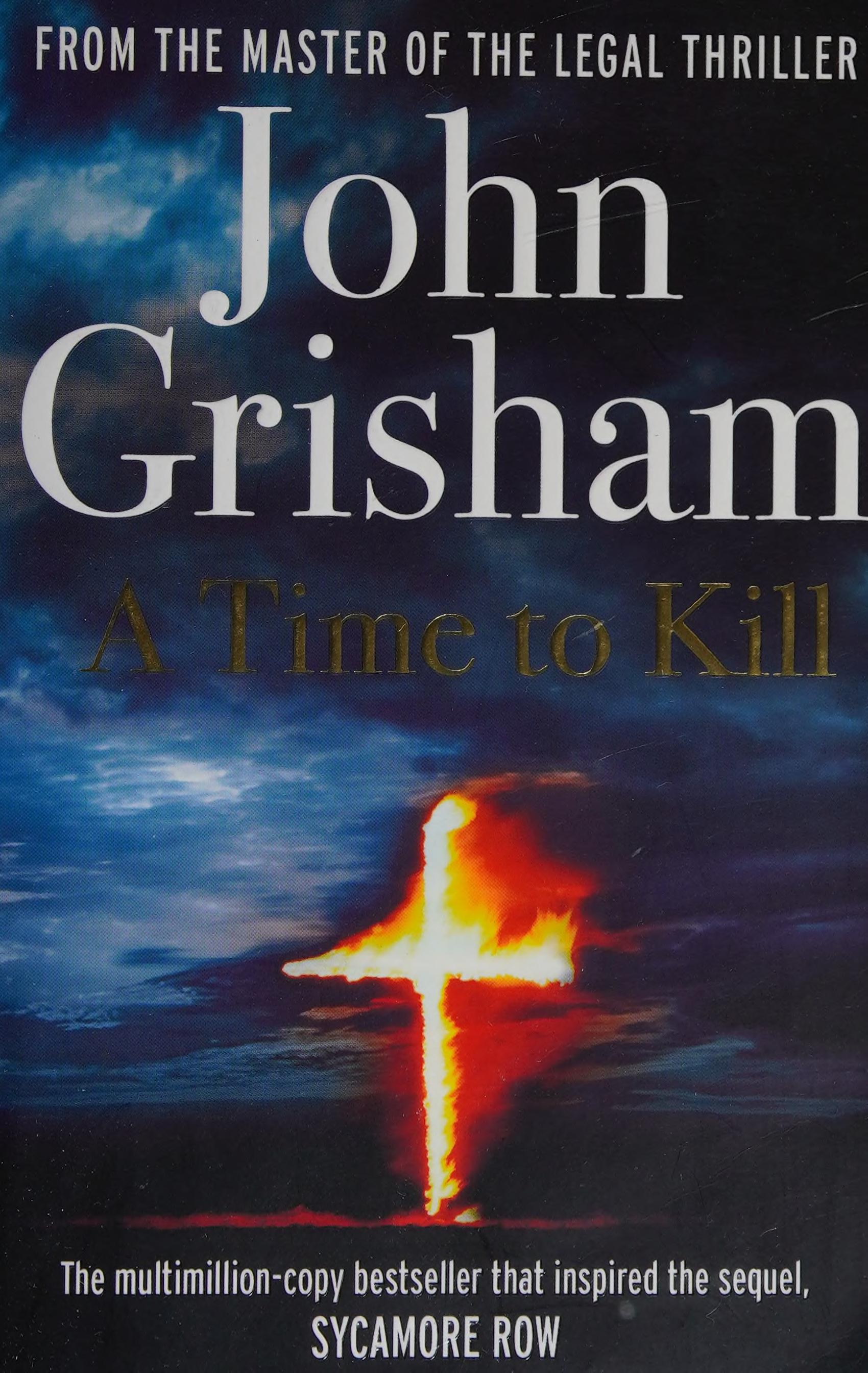 A Time To Kill by John Grisham and Grisham, John, Author, ISBN 9780099590750