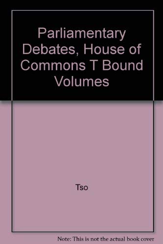 Parliamentary Debates, House of Commons ™ Bound Volumes