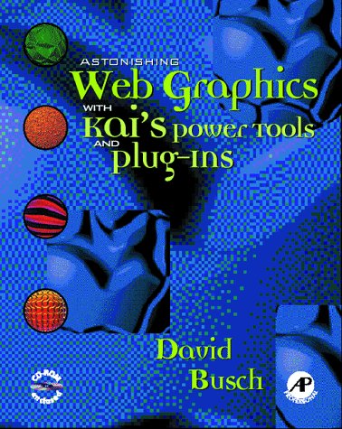 Astonishing Web Graphics with Kai's PowerTools and Plug-Ins
