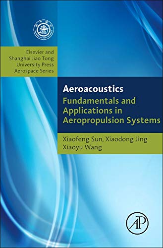 Fundamentals Of Aeroacoustics With Applications To Aeropropulsion Systems: Elsevier And Shanghai Jiao Tong University Press Aerospace Series
