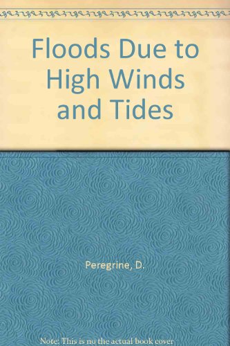 Floods Due To High Winds And Tides by D. H. Peregrine, D Peregrine, Environmental Mathematics Group Of The IMA, and Conference On Floods Due To High Winds And Tides, ISBN 9780125518208