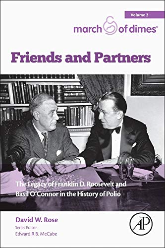 Friends And Partners: The Legacy Of Franklin D. Roosevelt And Basil OâConnor In The History Of Polio