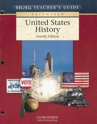 PACEMAKER UNITED STATES HISTORY ENGLISH AS a SECOND LANGUAGE AND ENGLISH LANGUAGE LEARNERS TEACHER'S GUIDE 2004