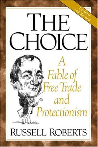 The Choice: A Fable Of Free Trade And Protectionism Updated Edition