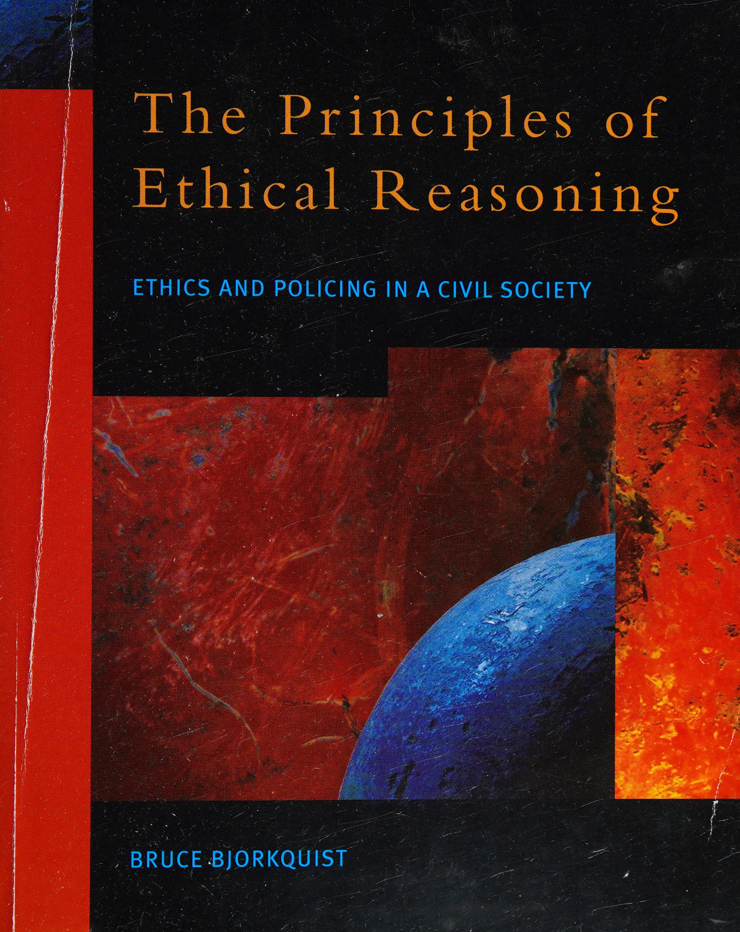 The Principles Of Ethical Reasoning: Ethics And Policing In A Civil Society
