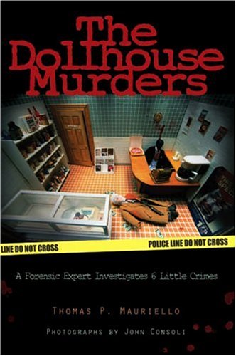 The Dollhouse Murders: A Forensic Expert Investigates 6 Little Crimes
