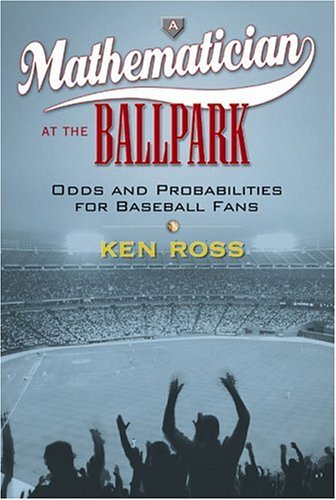 A Mathematician at the Ballpark: Odds and Probabilities for Baseball Fans