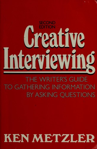 Creative Interviewing: The Writer'S Guide To Gathering Information By Asking Questions