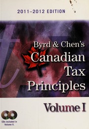 Byrd & Chen's Canadian Tax Principles, 2011 - 2012 Edition, Volume I