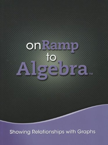 ONRAMP TO ALGEBRA 2013 SHOWING RELATIONSHIPS WITH GRAPHS STUDENT EDITIONGRADES 7/9