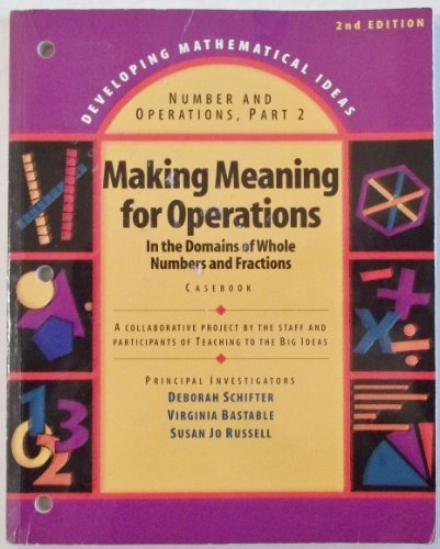 DEVELOPING MATHEMATICAL IDEAS 2009 NUMBERS AND OPERATIONS (PART 2) MAKING MEANING OF OPERATIONS CASEBOOK