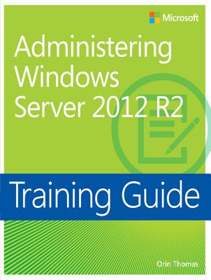 Training Guide Administering Windows Server 2012 R2