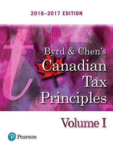 Byrd & Chen's Canadian Tax Principles, 2016 - 2017 Edition, Volume 1