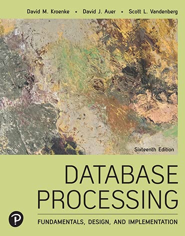 Database Processing: Fundamentals, Design, And Implementation, 16th Edition
