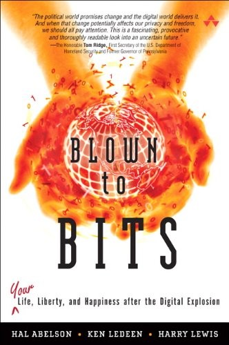 Blown to Bits: Your Life, Liberty, and Happiness After the Digital Explosion
