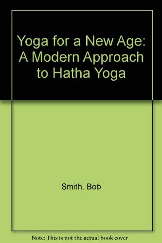 Yoga for a new age: A modern approach to hatha yoga