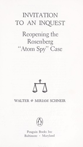 Invitation To An Inquest: Reopening The Rosenberg "Atom Spy" Case