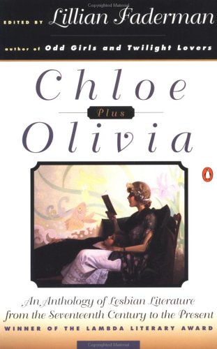 Chloe Plus Olivia: An Anthology Of Lesbian Literature From The 17th Century Tothe Present