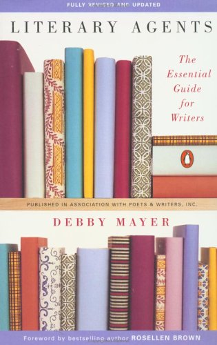 Literary Agents: The Essential Guide For Writers; Fully Revised And Updated
