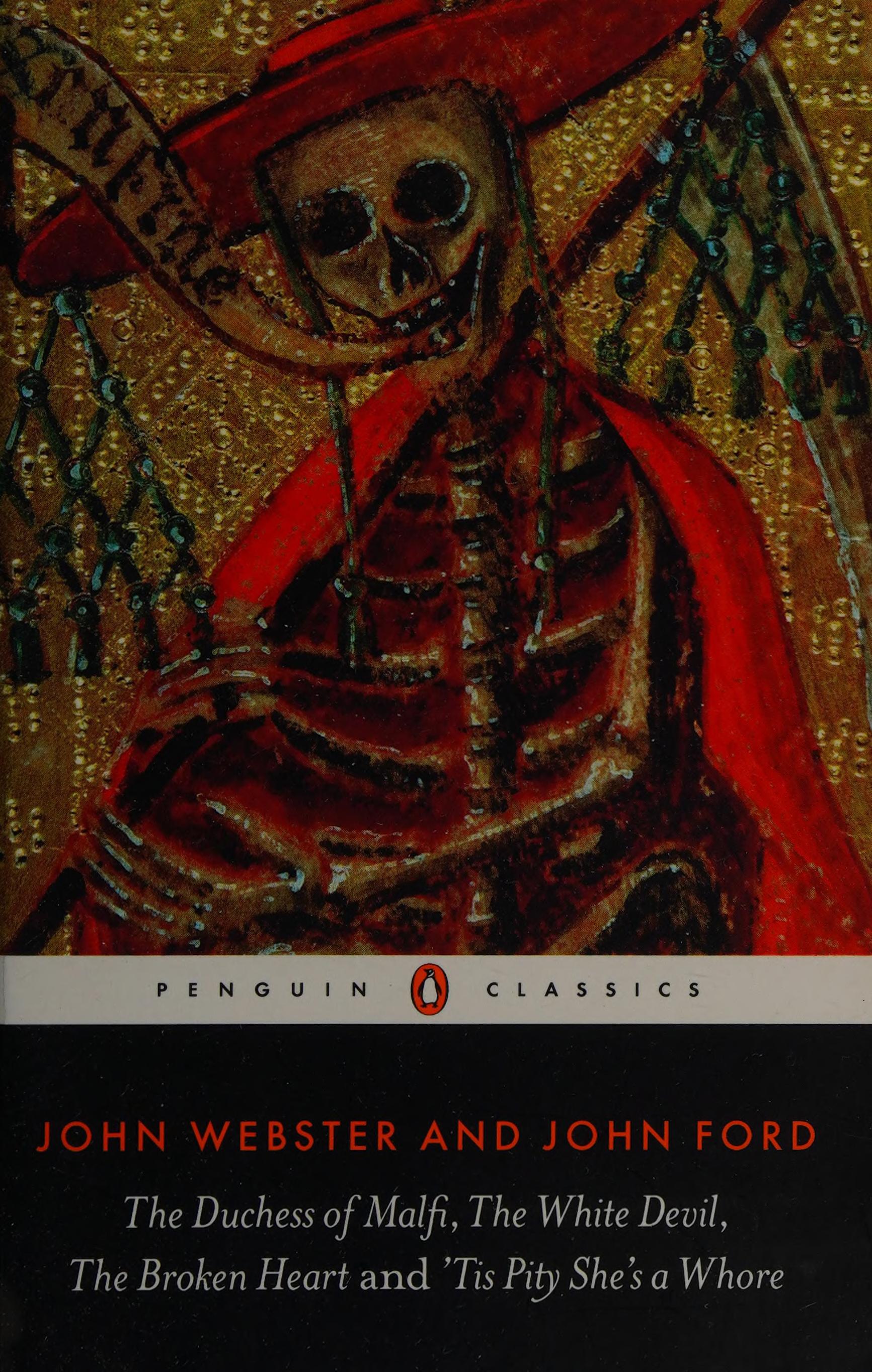 The Duchess of Malfi, the White Devil, the Broken Heart and 'Tis Pity She's a Whore