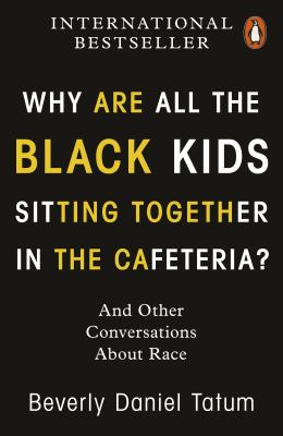 Why Are All the Black Kids Sitting Together in the Cafeteria? by Beverly Daniel Tatum, ISBN 9780141997445