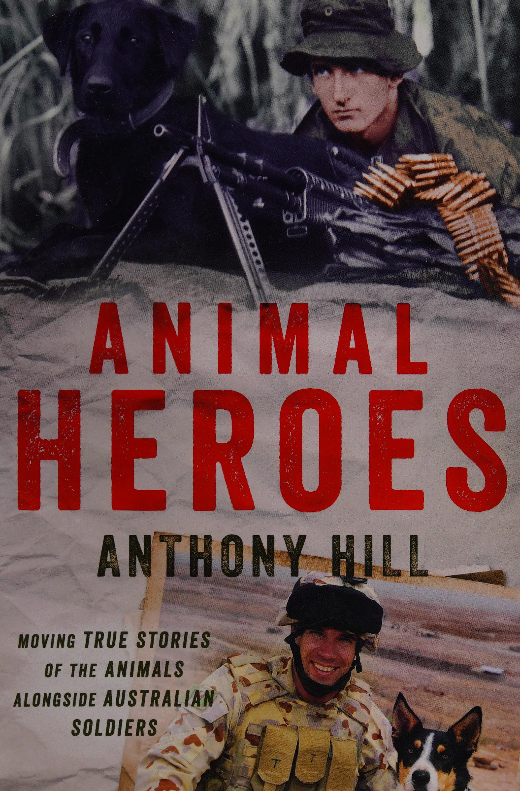 Animal Heroes - Thrilling Stories of Animals Who Have Worked and Played Alongside Australias Fighting Forces