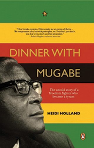 Dinner with Mugabe: The Untold Story of a Freedom Fighter Who Became a Tyrant