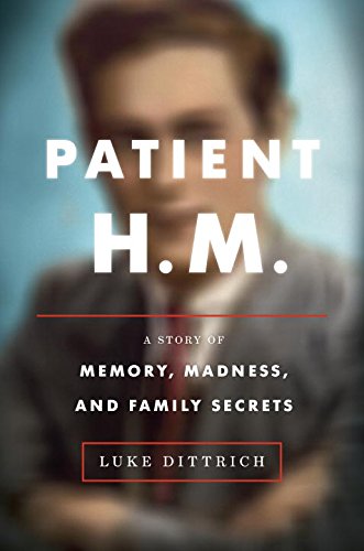 Patient H. M. A Story of Memory Madness and Family Secrets