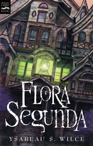 Flora Segunda: Being The Magickal Mishaps Of A Girl Of Spirit, Her Glass-Gazing Sidekick, Two Ominous Butlers (One Blue), A House With Eleven Thousand Rooms, And A Red Dog (Magic Carpet Books)